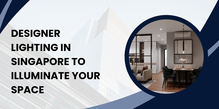 Designer Lighting in Singapore to Illuminate your&nbsp;Space